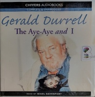 The Aye-Aye and I written by Gerald Durrell performed by Nigel Davenport on Audio CD (Unabridged)